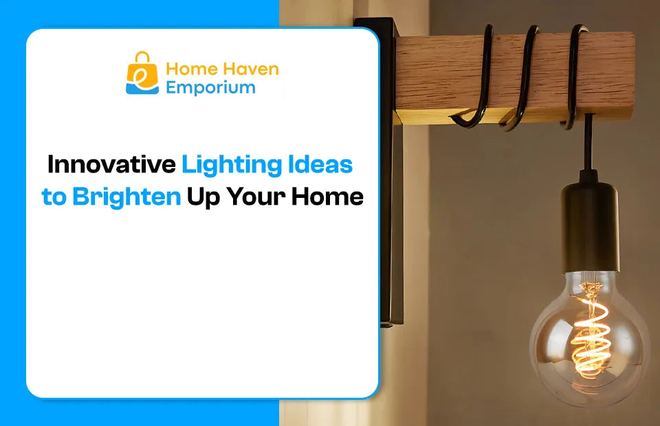 Innovative Lighting Ideas to Brighten Up Your Home