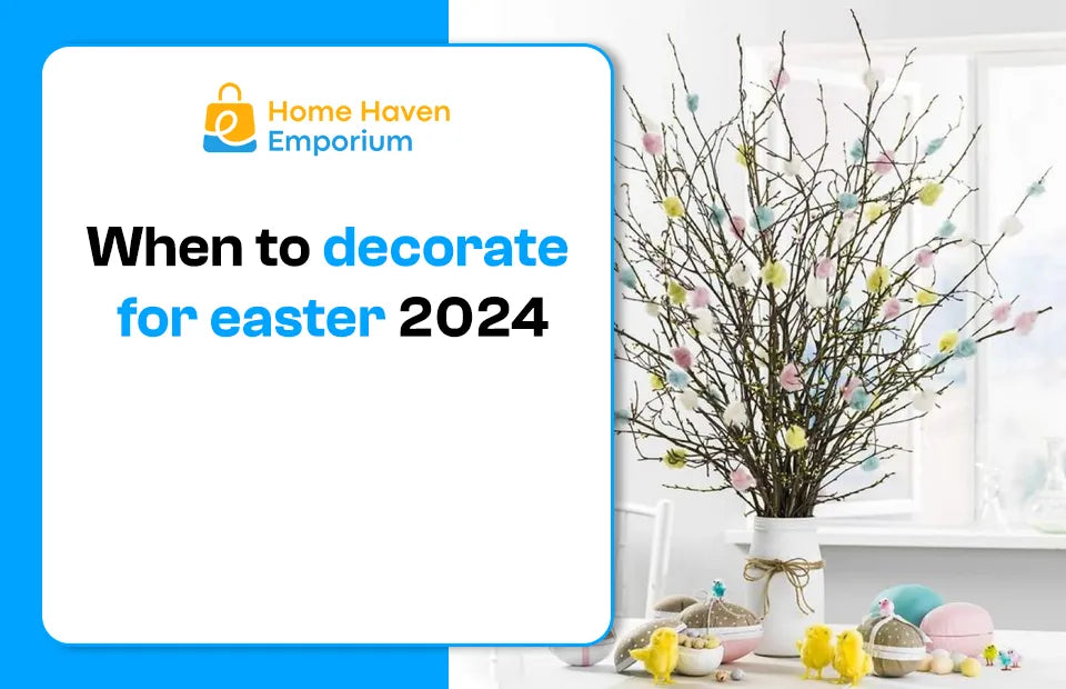 When to Decorate for Easter 2024: Your Ultimate Guide